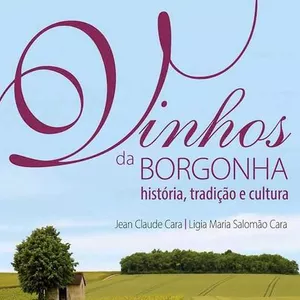 A Borgonha de Jean Claude Cara: Expert franco-brasileiro lança livro sobre a cultura do vinho borgonhês
